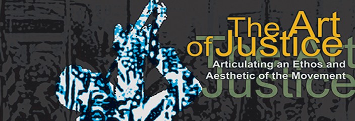 The Art of Justice: Articulating an Ethos and Aesthetic of the Movement