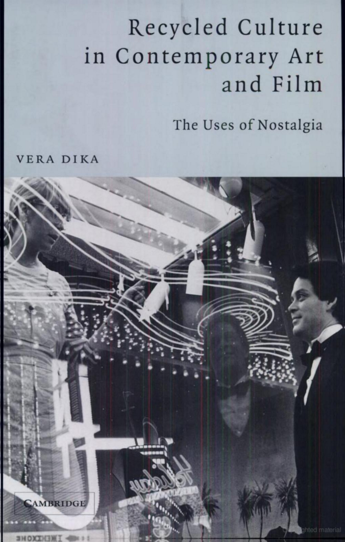 Recycled Culture in Contemporary Art and Film: The Uses of Nostalgia by Vera Dika (Cambridge University Press, 2003)