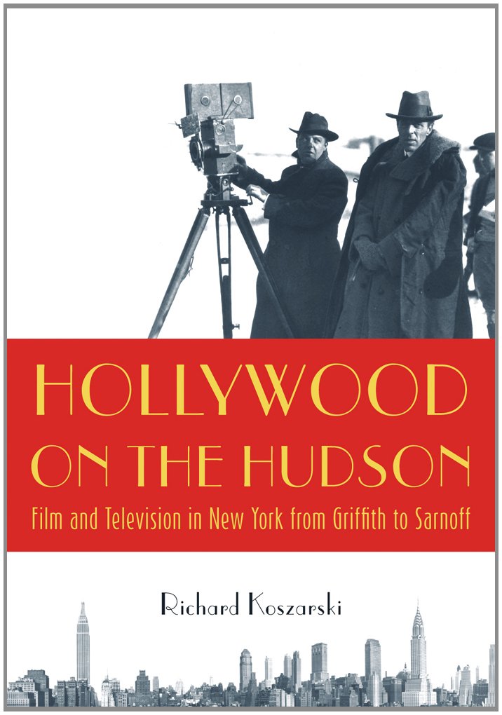 Hollywood on the Hudson: Film and Television in New York from Griffith to Sarnoff by Richard Kozarski (Rutgers University Press, 2008).
