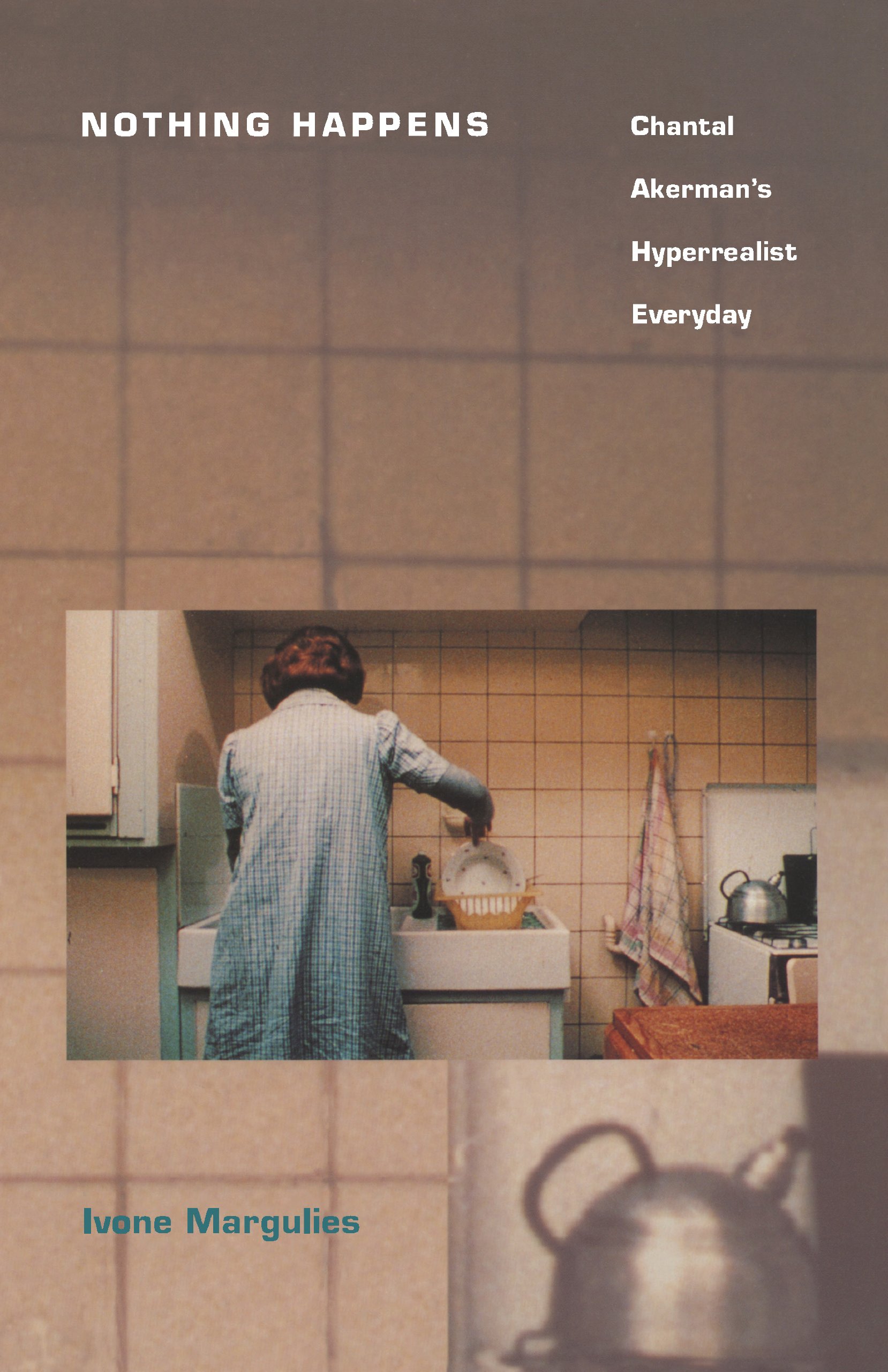 Nothing Happens: Chantal Akerman's Hyperrealist Everyday by Ivone Margulies (Duke University Press, 1996).