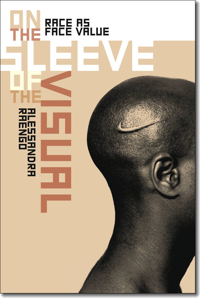 On the Sleeve of the Visual: Race as Face Value edited by Alessandra Raengo (Dartmouth College Press, 2013).