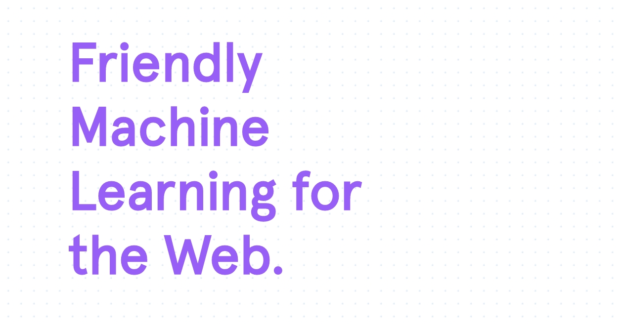 Image from ml5 library with text that reads "Friendly Machine Learning for the Web."