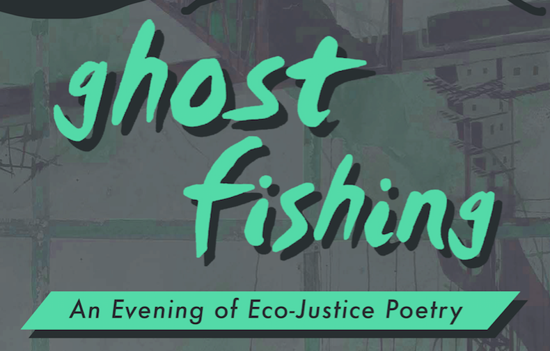 Ghost Fishing: An Evening of Eco-Justice Poetry