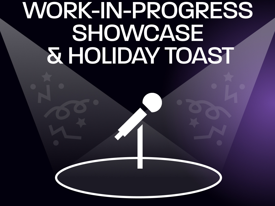 Show Your Work: Work-in-Progress Showcase & Holiday Toast