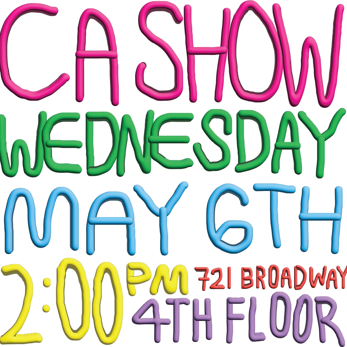 Clay-like letters in various colors spell out: CA Show Wednesday May 6th 2:00 PM 721 Broadway 4th floor