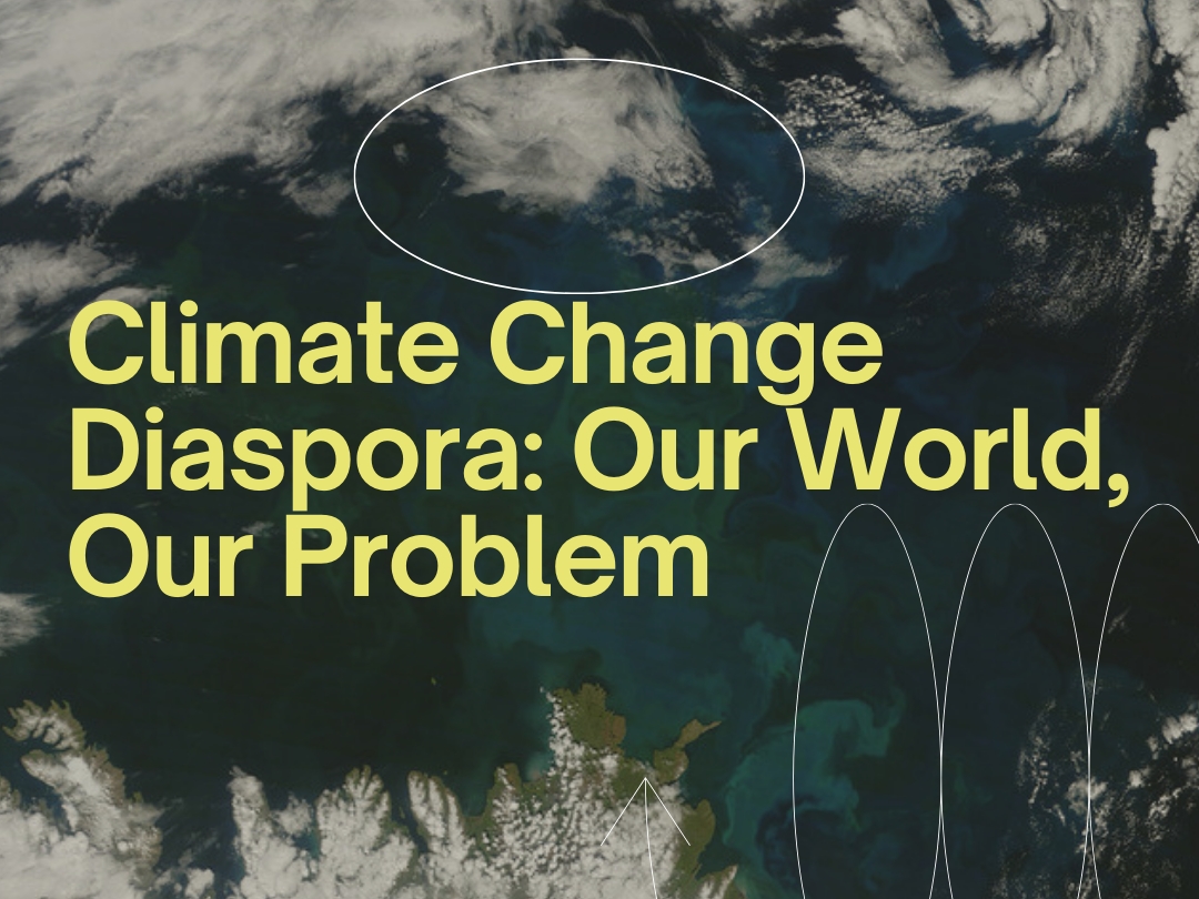 Climate Change Diaspora: Our World, Our Problem