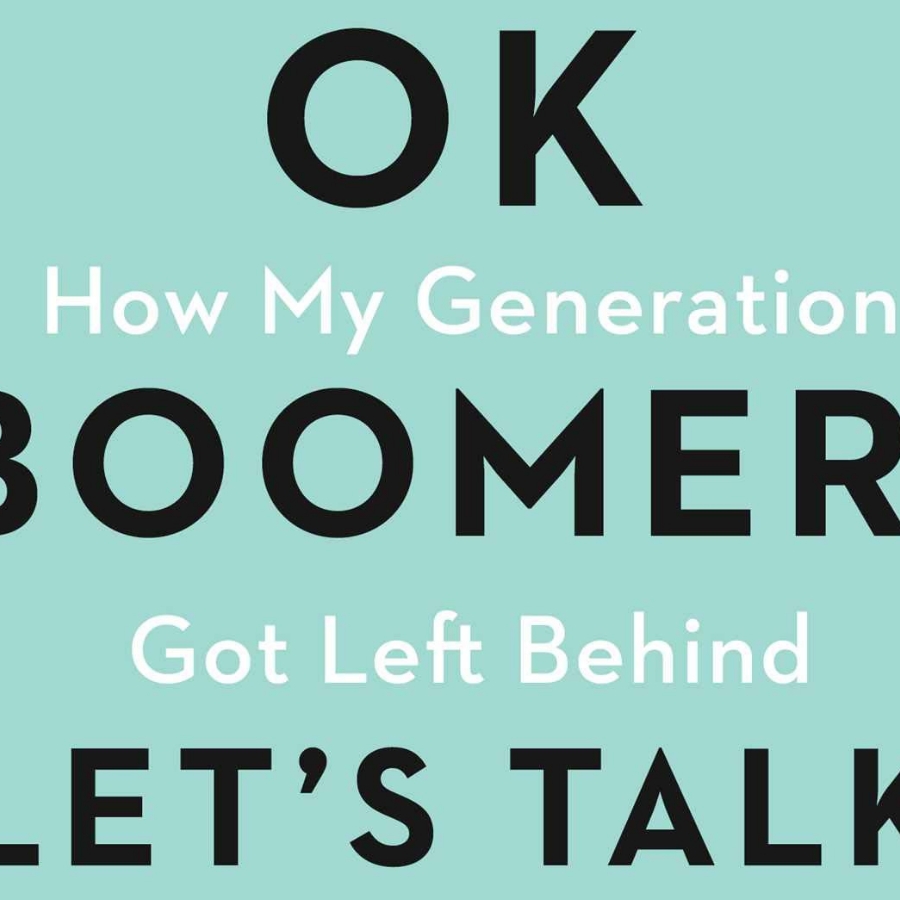 OK Boomer, Let’s Talk ; How My Generation Got Left Behind