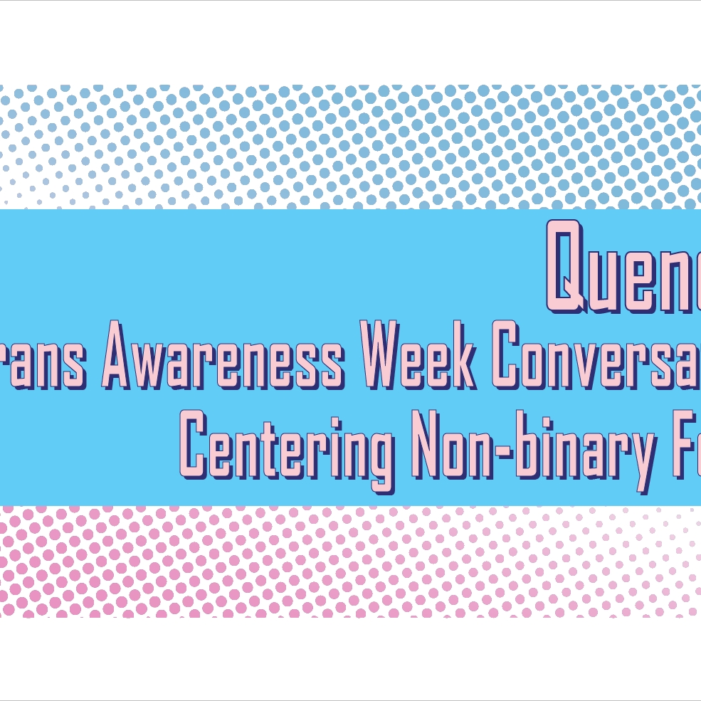 Quench: A Trans Awareness Week Conversation Centering Non-binary Folks