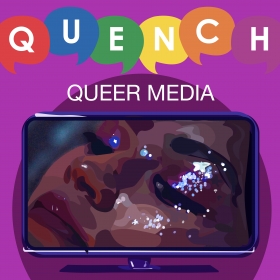 Quench: Queer Media
