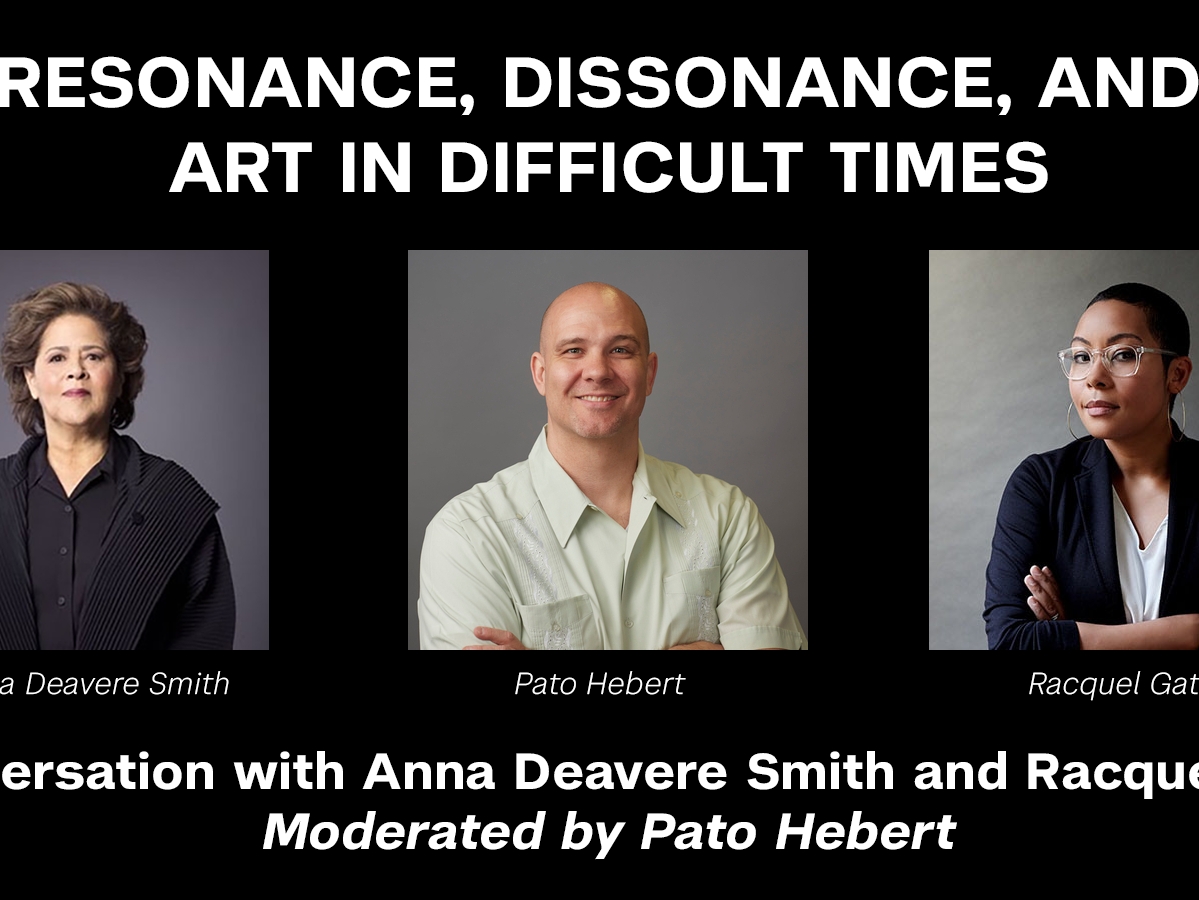 Resonance, Dissonance and Art in Difficult Times: A Conversation with Anna Deavere Smith and Racquel Gates