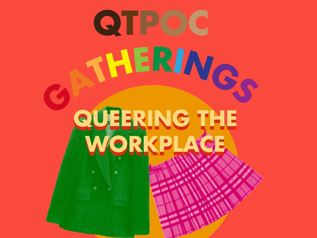 QTPOC Gatherings: Queering the Workplace
