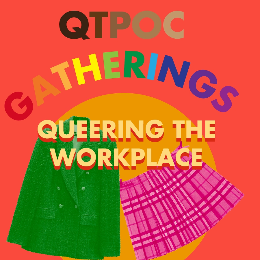 QTPOC Gatherings: Queering the Workplace