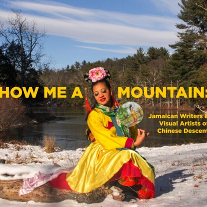 Show Me a Mountain: Jamaican Writers & Visual Artists of Chinese Descent