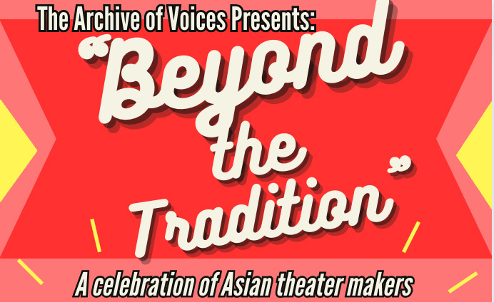 The Archive of Voices Presents: Beyond the Tradition; A celebration of Asian Theater Makers
