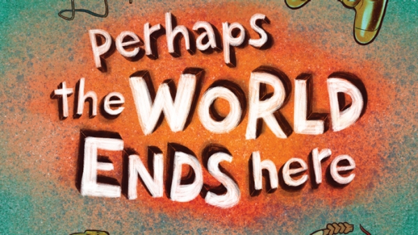Perhaps the World Ends Here