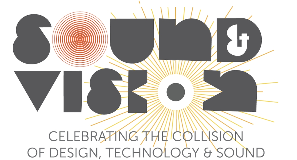 Sound and vision poster reading "celebrating the collision of design, technology, and sound."