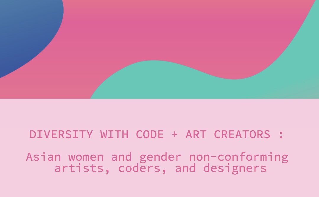 graphics with wording: Asian women and gender non-conforming artists, coders and designers