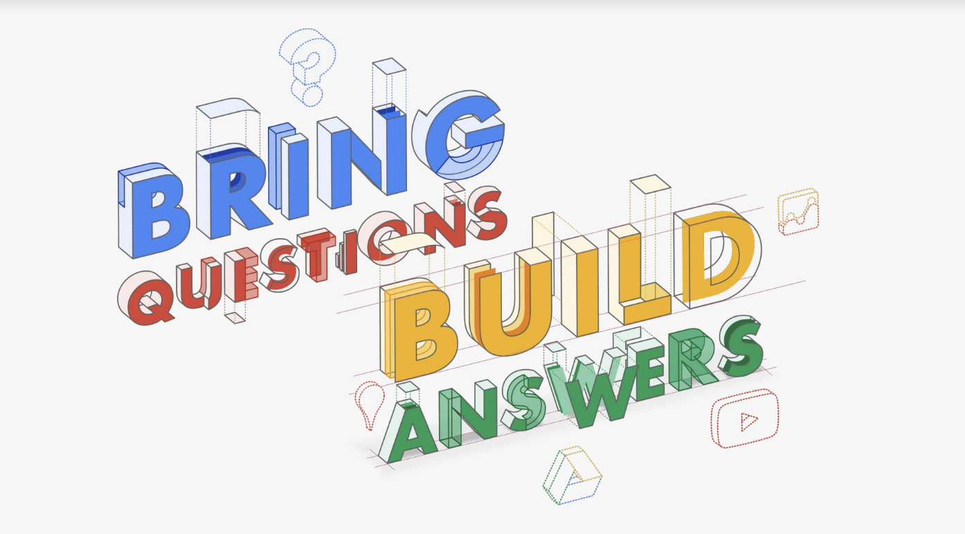 Google graphic stating "Bring Questions Build Answers"