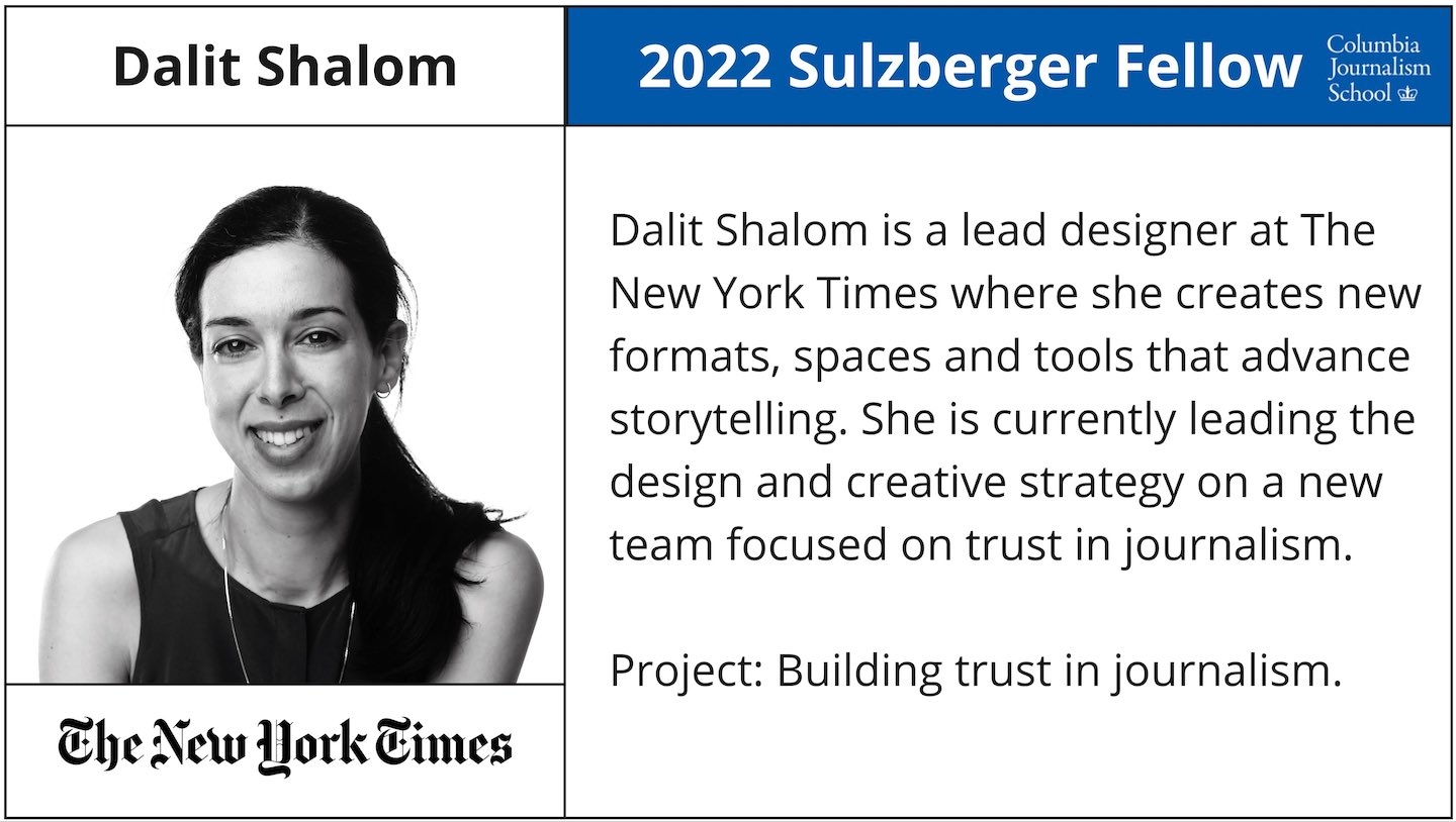 a photo of Tweet Posted by Columbia Journalism stating Dalit Shalom ( @dashalom ), a lead designer at The New York Times, has been selected by  @nytimes  to be a 2022 Sulzberger Fellow! She will partner with @tysone on their project."
