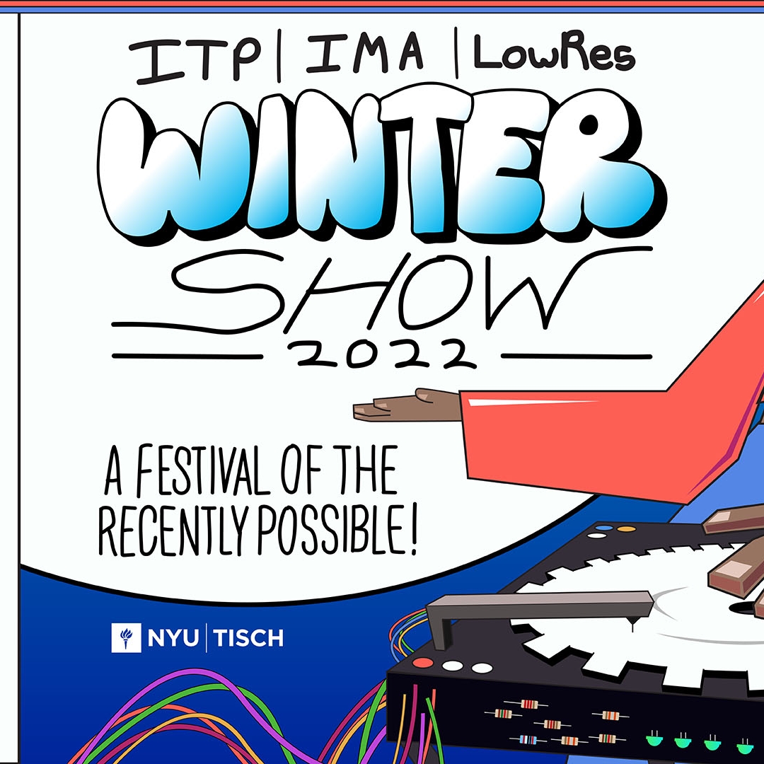 ITP/IMA Winter Show 22 Sunday Dec 18th | 2PM - 6PM AND Monday Dec 19th | 4PM - 8PM