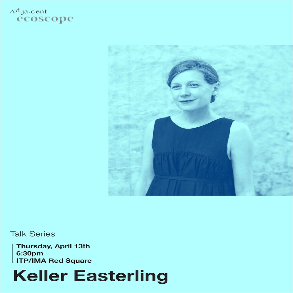 Adjacent editor team presents Talks Series event featuring Keller Easterling