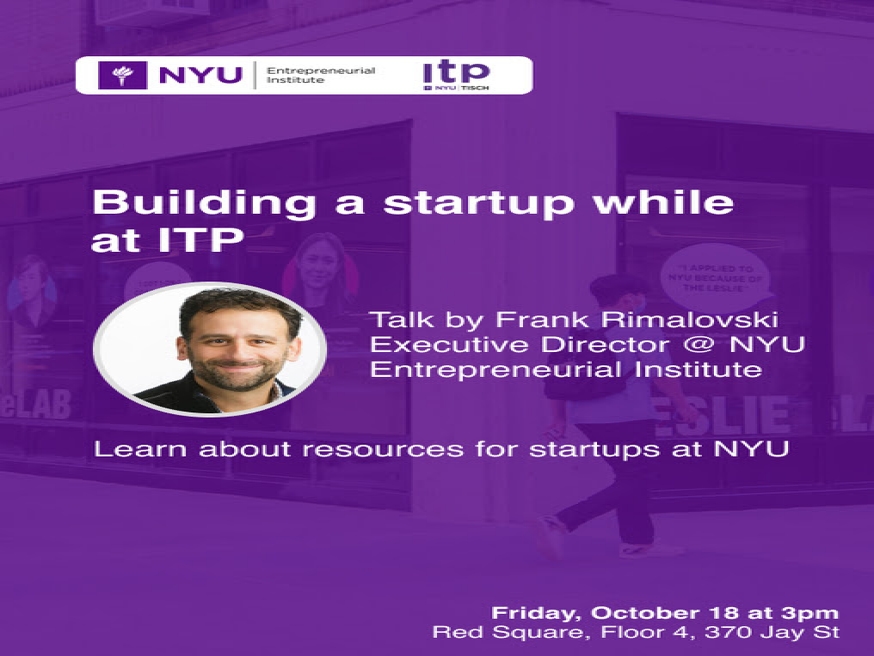 Building a startup while at ITP:  Talk by Frank Rimalovski Executive Director @ NYU Entrepreneurial Institute