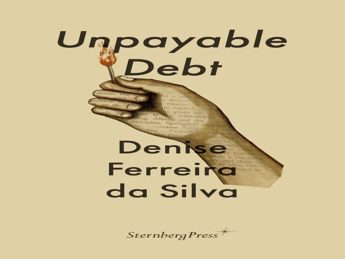 Unpayable Debt: A Conversation with Denise Ferreira da Silva and Paula Chakravartty