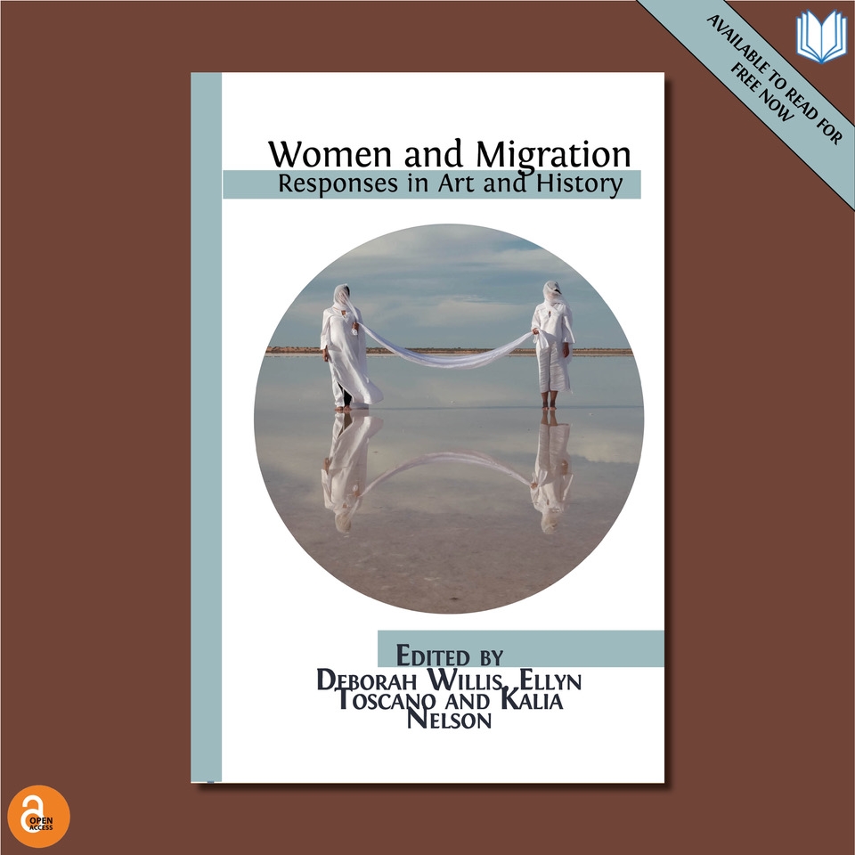 Women and Migration: Responses in Art and History, Edited by Deborah Willis, Ellyn Toscano and Kalia Brooks Nelson | March 2019