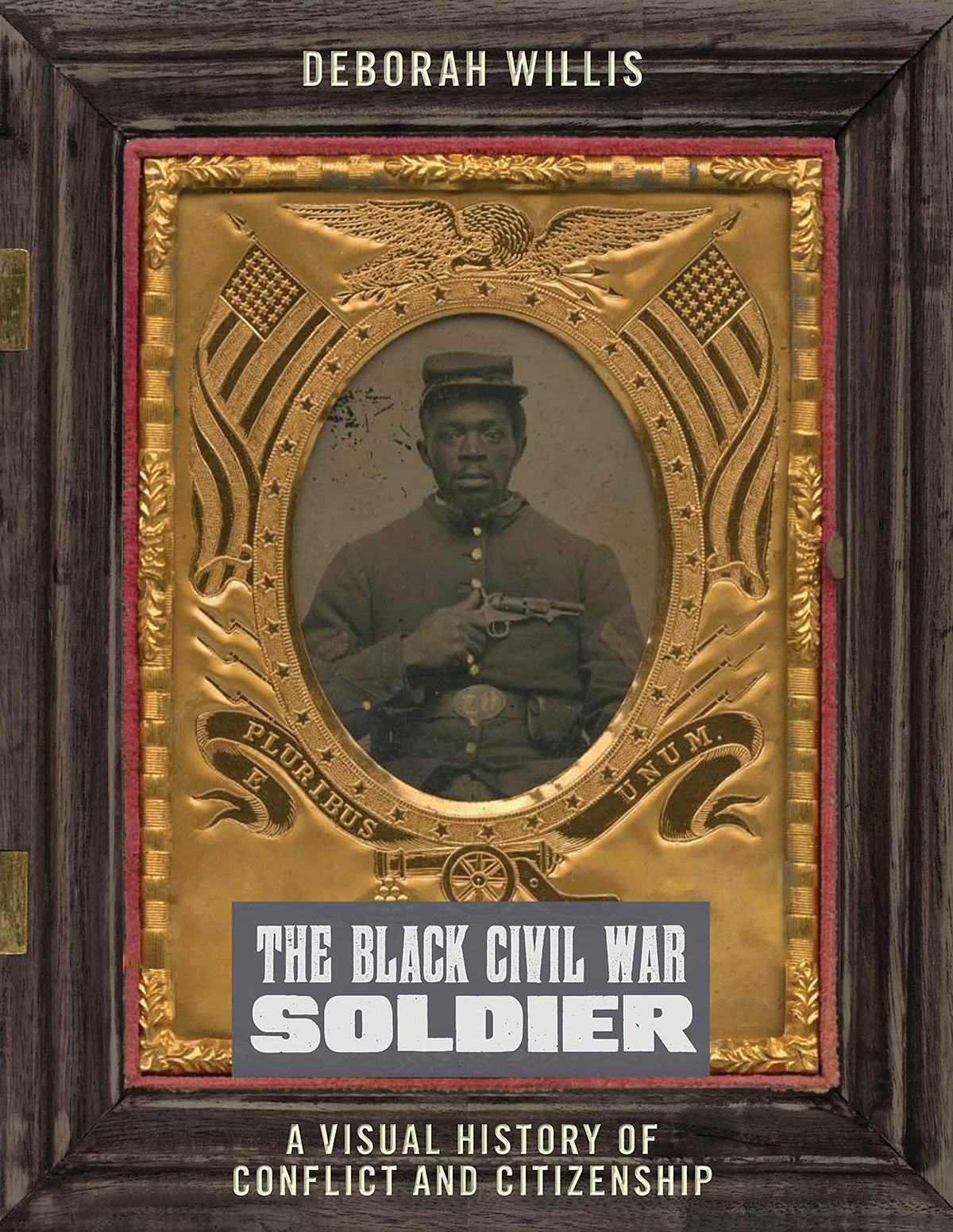An image of the book cover of "The Black Civil War Solider" by Dr. Deborah Willis