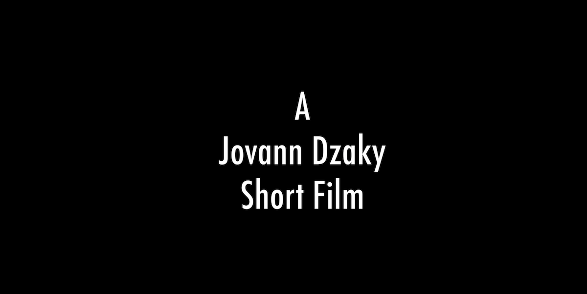A Jovann Dzaky Short Film Title